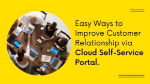 Easy-Ways-to-Improve-Customer-Relationship-via-Cloud-Self-Service-Portal