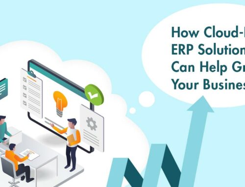 Automate, Optimize and Grow: How Cloud-based ERP Solutions Can Help Grow Your Business